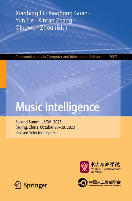 Music Intelligence: Second Summit, SOMI 2023, Beijing, China, October 28–30, 2023, Revised Selected Papers: 2007 (Communications in Computer and Information Science, 2007)
