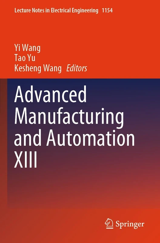 Advanced Manufacturing and Automation XIII: 1154 (Lecture Notes in Electrical Engineering, 1154)