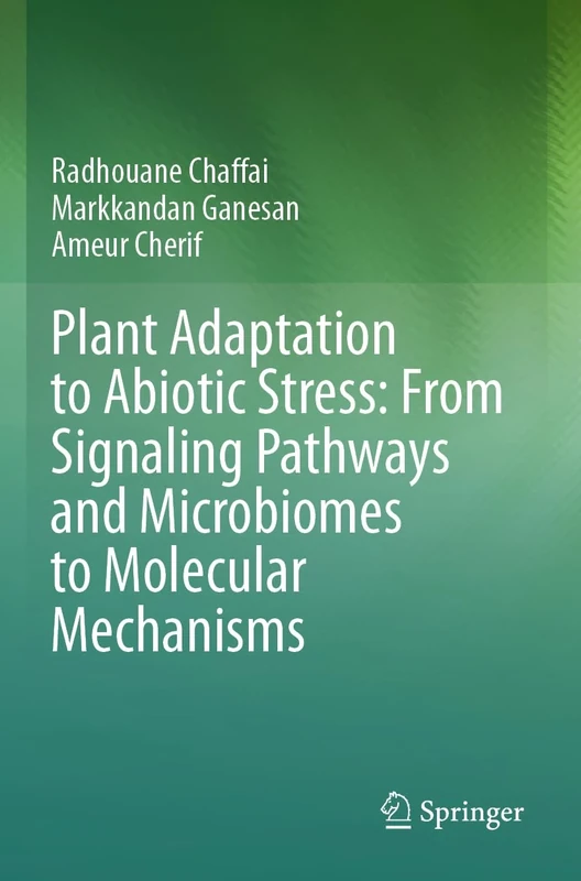 Plant Adaptation to Abiotic Stress: From Signaling Pathways and Microbiomes to Molecular Mechanisms