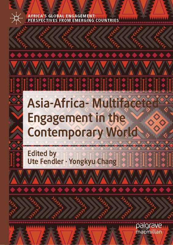 Asia-Africa- Multifaceted Engagement in the Contemporary World (Africa's Global Engagement: Perspectives from Emerging Countries)