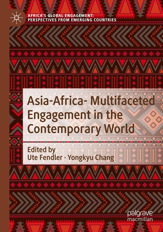 Asia-Africa- Multifaceted Engagement in the Contemporary World (Africa's Global Engagement: Perspectives from Emerging Countries)