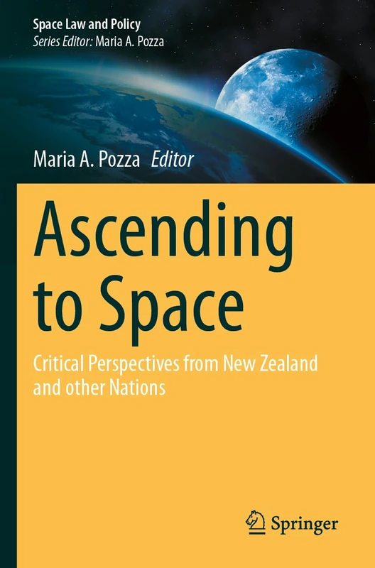 Ascending to Space: Critical Perspectives from New Zealand and other Nations (Space Law and Policy)