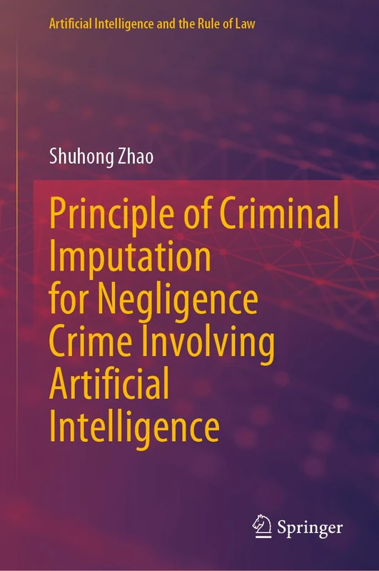 Principle of Criminal Imputation for Negligence Crime Involving Artificial Intelligence (Artificial Intelligence and the Rule of Law)