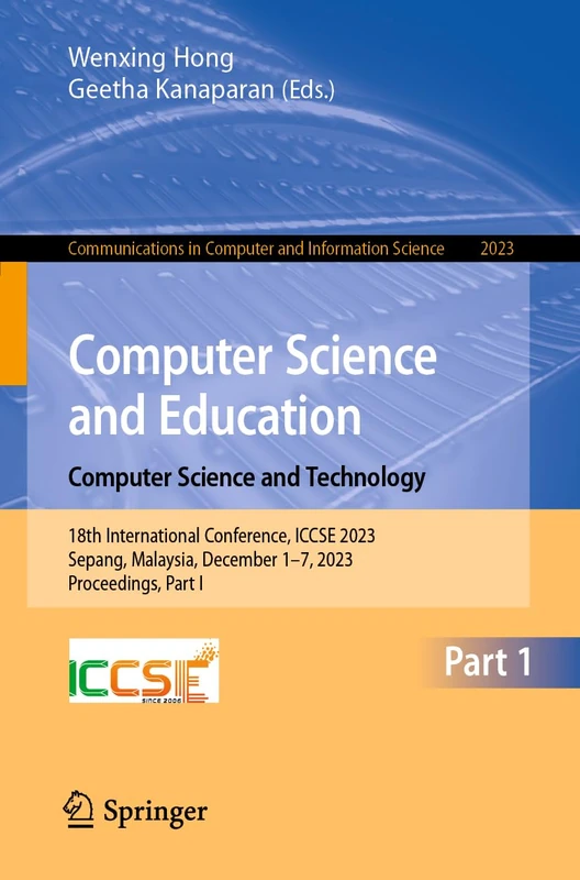 Computer Science and Education. Computer Science and Technology: 18th International Conference, ICCSE 2023, Sepang, Malaysia, December 1–7, 2023, ... in Computer and Information Science, 2023)
