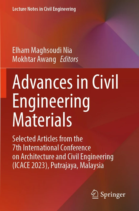 Advances in Civil Engineering Materials: Selected Articles from the 7th International Conference on Architecture and Civil Engineering (ICACE 2023), ... 466 (Lecture Notes in Civil Engineering, 466)