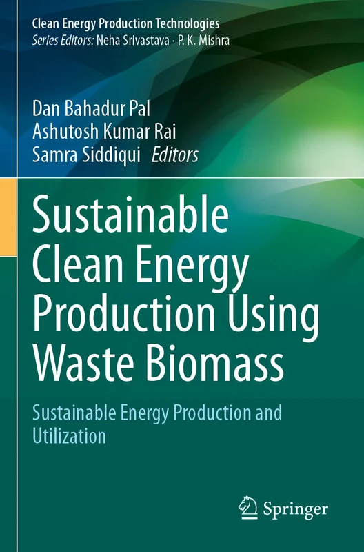 Sustainable Clean Energy Production Using Waste Biomass: Sustainable Energy Production and Utilization (Clean Energy Production Technologies)