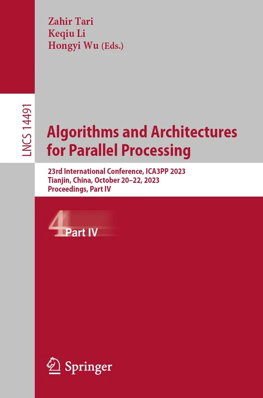 Algorithms and Architectures for Parallel Processing: 23rd International Conference, ICA3PP 2023, Tianjin, China, October 20–22, 2023, Proceedings, ... (Lecture Notes in Computer Science, 14490)