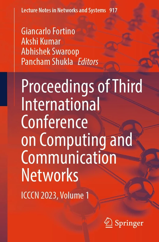 Proceedings of Third International Conference on Computing and Communication Networks: ICCCN 2023, Volume 1: 917 (Lecture Notes in Networks and Systems, 917)