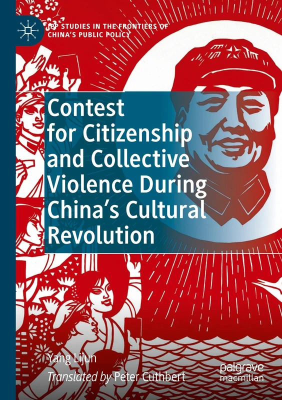 Contest for Citizenship and Collective Violence During China’s Cultural Revolution (IPP Studies in the Frontiers of China’s Public Policy) - Image 1