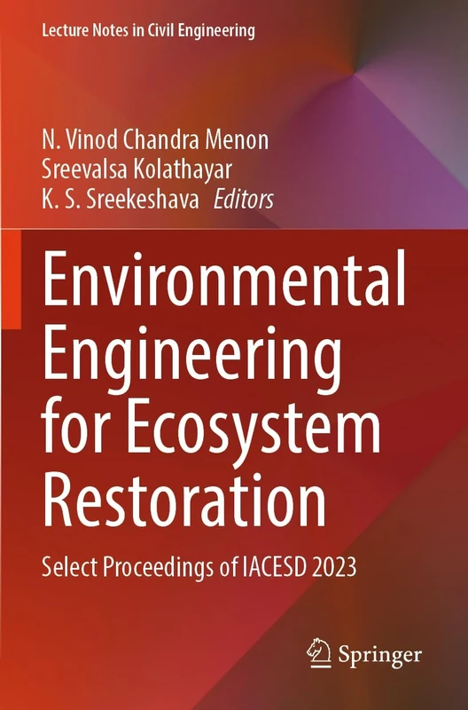 Environmental Engineering for Ecosystem Restoration: Select Proceedings of IACESD 2023: 464 (Lecture Notes in Civil Engineering, 464)