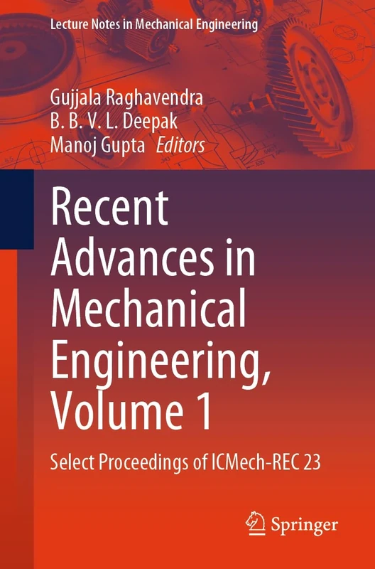 Recent Advances in Mechanical Engineering, Volume 1: Select Proceedings of ICMech-REC 23 (Lecture Notes in Mechanical Engineering)
