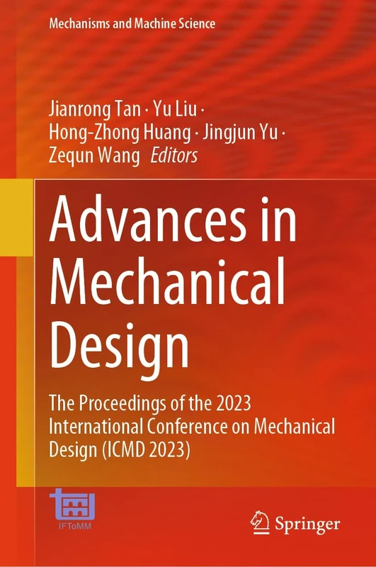 Advances in Mechanical Design: The Proceedings of the 2023 International Conference on Mechanical Design (ICMD 2023): 155 (Mechanisms and Machine Science, 155)