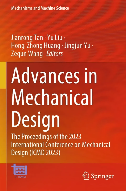 Advances in Mechanical Design: The Proceedings of the 2023 International Conference on Mechanical Design (ICMD 2023): 155 (Mechanisms and Machine Science, 155)