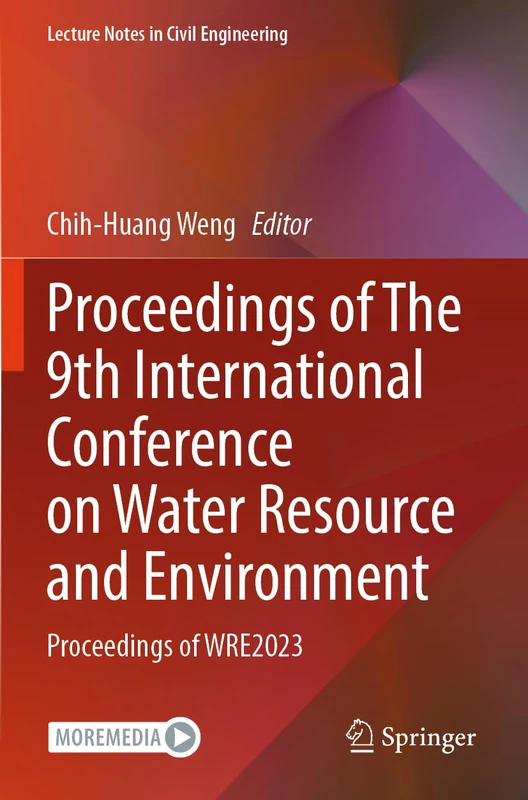 Proceedings of The 9th International Conference on Water Resource and Environment: Proceedings of WRE2023: 468 (Lecture Notes in Civil Engineering, 468)