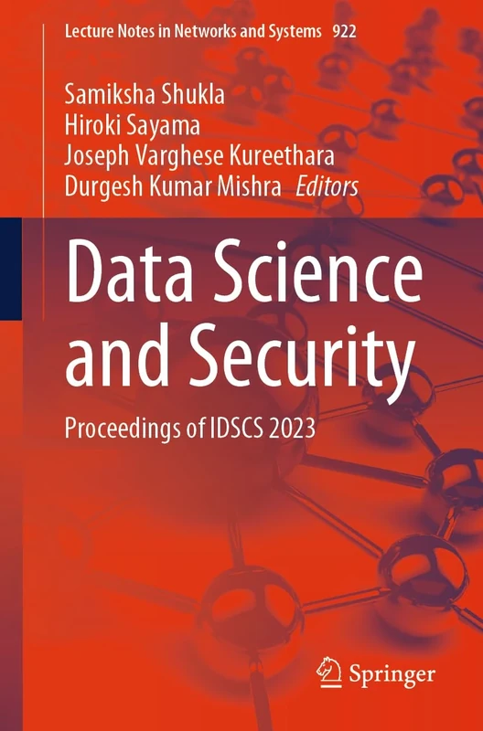 Data Science and Security: Proceedings of IDSCS 2023: 922 (Lecture Notes in Networks and Systems, 922)
