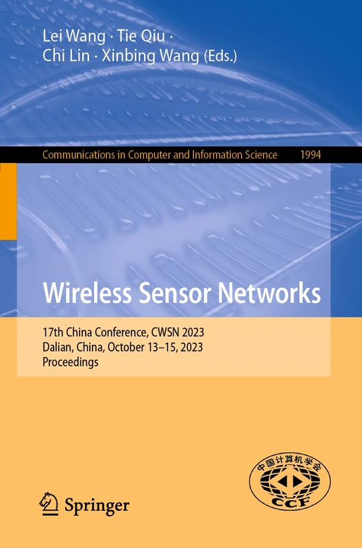 Wireless Sensor Networks: 17th China Conference, CWSN 2023, Dalian, China, October 13–15, 2023, Proceedings: 1994 (Communications in Computer and Information Science, 1994)