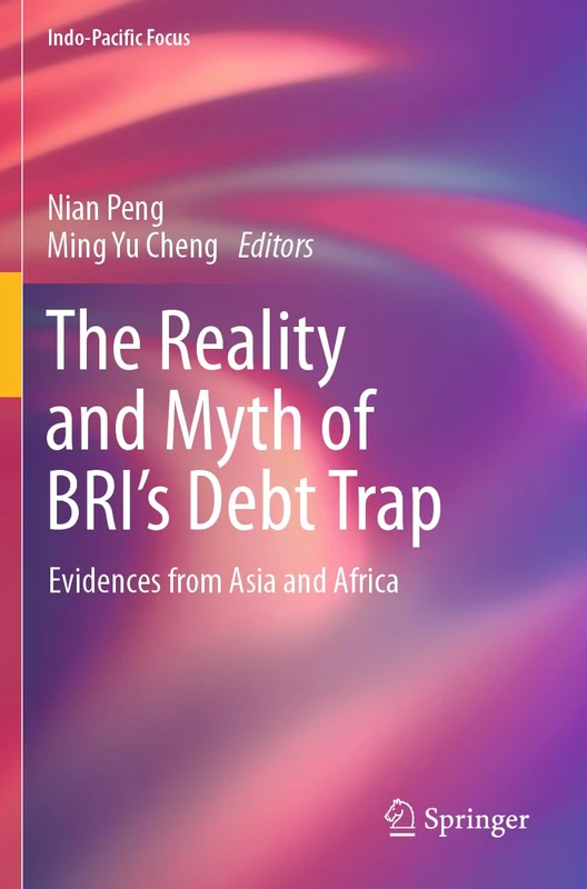 The Reality and Myth of BRI’s Debt Trap: Evidences from Asia and Africa (Indo-Pacific Focus)