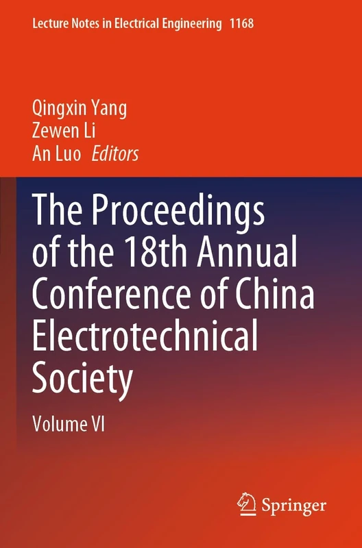 The Proceedings of the 18th Annual Conference of China Electrotechnical Society: Volume VI: 1168 (Lecture Notes in Electrical Engineering, 1168)