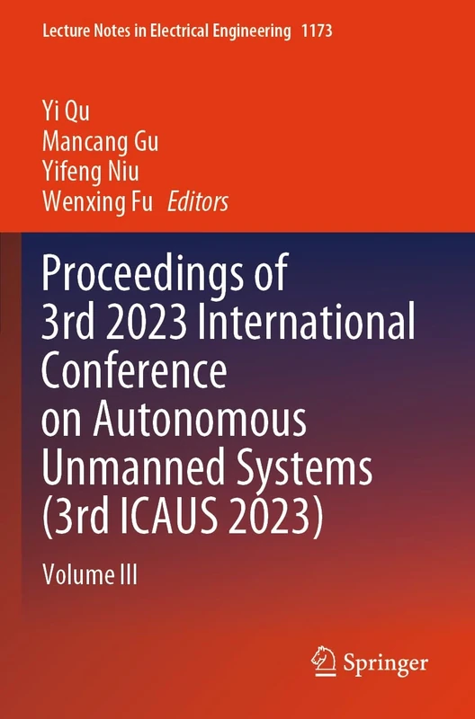 Proceedings of 3rd 2023 International Conference on Autonomous Unmanned Systems (3rd ICAUS 2023): Volume III: 1173 (Lecture Notes in Electrical Engineering, 1173)