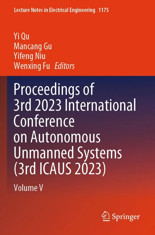 Proceedings of 3rd 2023 International Conference on Autonomous Unmanned Systems (3rd ICAUS 2023): Volume V: 1175 (Lecture Notes in Electrical Engineering, 1175) - Image 1