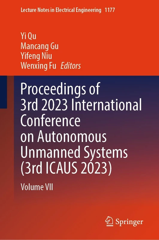 Proceedings of 3rd 2023 International Conference on Autonomous Unmanned Systems (3rd ICAUS 2023): Volume VII: 1177 (Lecture Notes in Electrical Engineering, 1177)