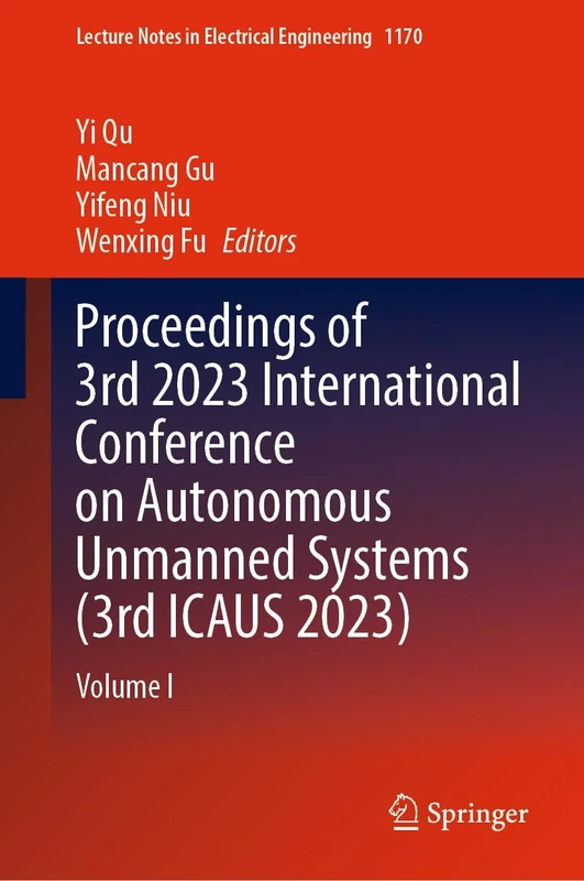 Proceedings of 3rd 2023 International Conference on Autonomous Unmanned Systems (3rd ICAUS 2023): Volume I: 1170 (Lecture Notes in Electrical Engineering, 1170)