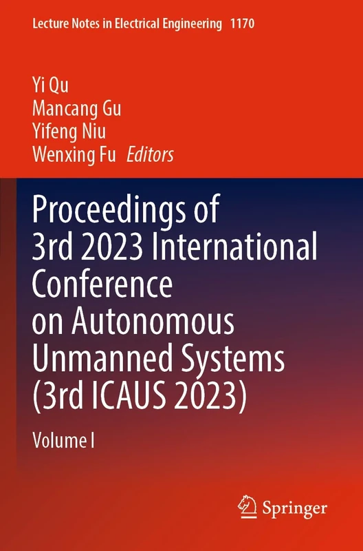 Proceedings of 3rd 2023 International Conference on Autonomous Unmanned Systems (3rd ICAUS 2023): Volume I: 1170 (Lecture Notes in Electrical Engineering, 1170)