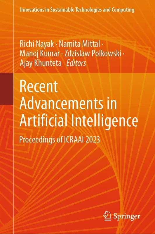 Recent Advancements in Artificial Intelligence: Proceedings of ICRAAI 2023 (Innovations in Sustainable Technologies and Computing)