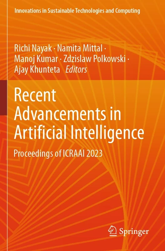 Recent Advancements in Artificial Intelligence: Proceedings of ICRAAI 2023 (Innovations in Sustainable Technologies and Computing)