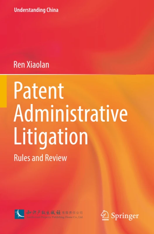Patent Administrative Litigation: Rules and Review (Understanding China)