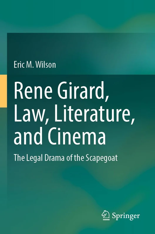 Rene Girard, Law, Literature, and Cinema: The Legal Drama of the Scapegoat