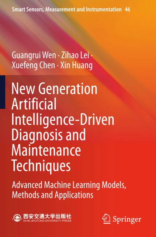New Generation Artificial Intelligence-Driven Diagnosis and Maintenance Techniques: Advanced Machine Learning Models, Methods and Applications (Smart Sensors, Measurement and Instrumentation, 46)