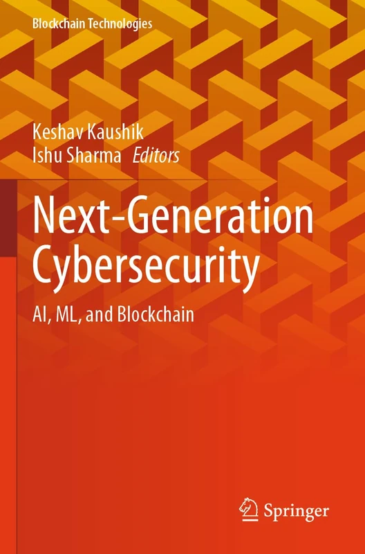 Next-Generation Cybersecurity: AI, ML, and Blockchain (Blockchain Technologies)