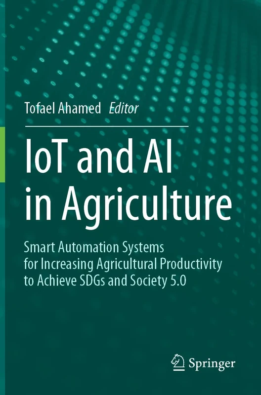 IoT and AI in Agriculture: Smart Automation Systems for increasing Agricultural Productivity to Achieve SDGs and Society 5.0