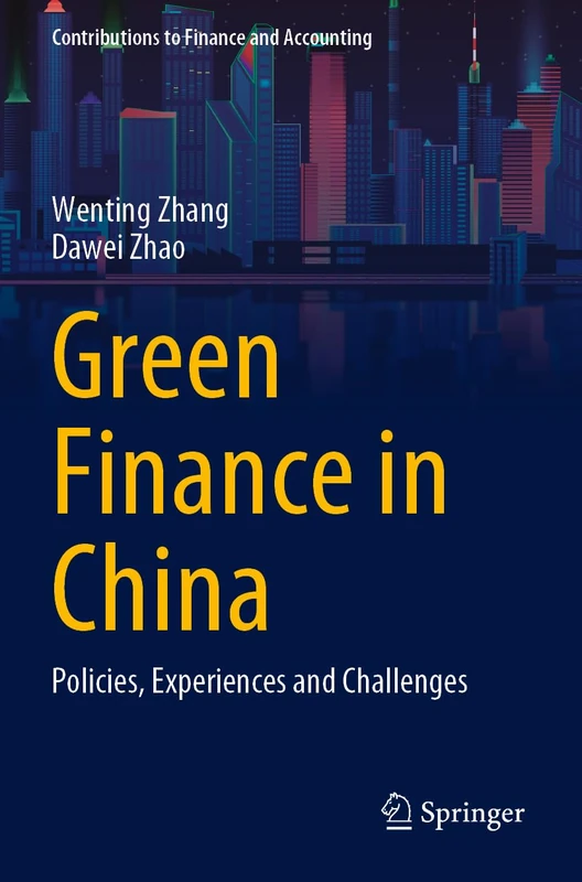 Green Finance in China: Policies, Experiences and Challenges (Contributions to Finance and Accounting)