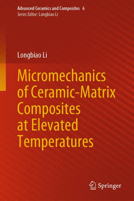 Micromechanics of Ceramic-Matrix Composites at Elevated Temperatures: 6 (Advanced Ceramics and Composites, 6)