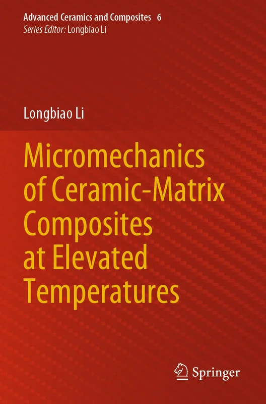Micromechanics of Ceramic-Matrix Composites at Elevated Temperatures: 6 (Advanced Ceramics and Composites, 6)