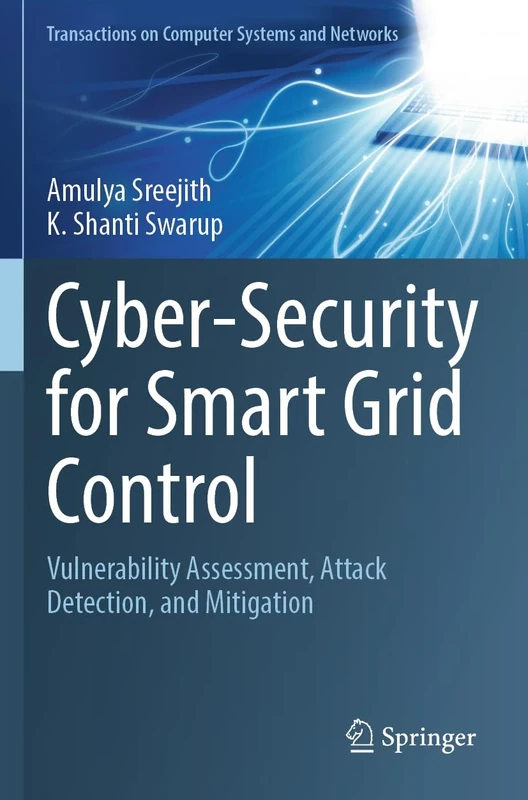 Cyber-Security for Smart Grid Control: Vulnerability Assessment, Attack Detection, and Mitigation (Transactions on Computer Systems and Networks)
