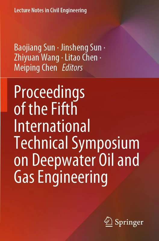 Proceedings of the Fifth International Technical Symposium on Deepwater Oil and Gas Engineering: 472 (Lecture Notes in Civil Engineering, 472)