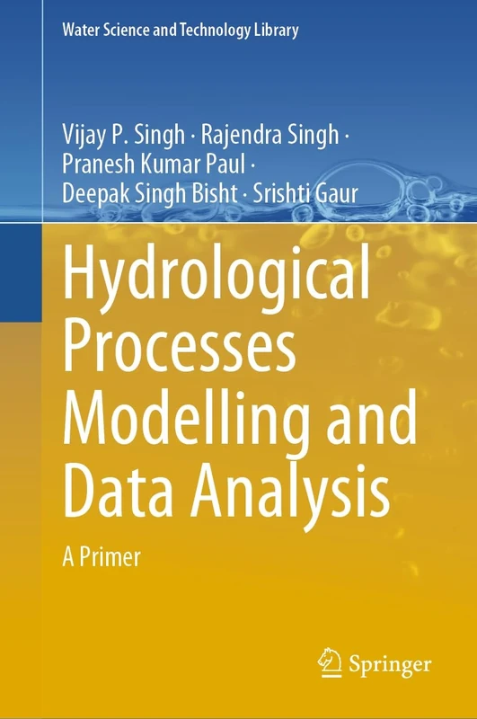 Hydrological Processes Modelling and Data Analysis: A Primer: 127 (Water Science and Technology Library, 127)