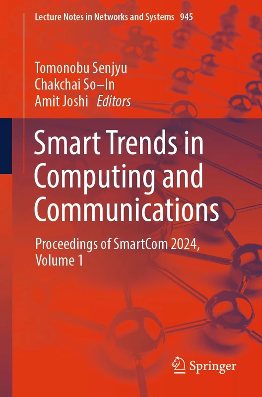 Smart Trends in Computing and Communications: Proceedings of SmartCom 2024, Volume 1: 945 (Lecture Notes in Networks and Systems, 945)