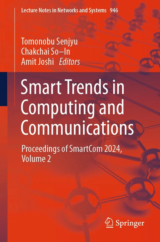 Smart Trends in Computing and Communications: Proceedings of SmartCom 2024, Volume 2: 946 (Lecture Notes in Networks and Systems, 946)