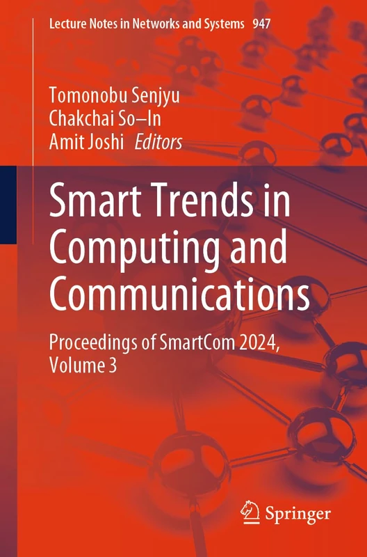 Smart Trends in Computing and Communications: Proceedings of SmartCom 2024, Volume 3: 947 (Lecture Notes in Networks and Systems, 947)