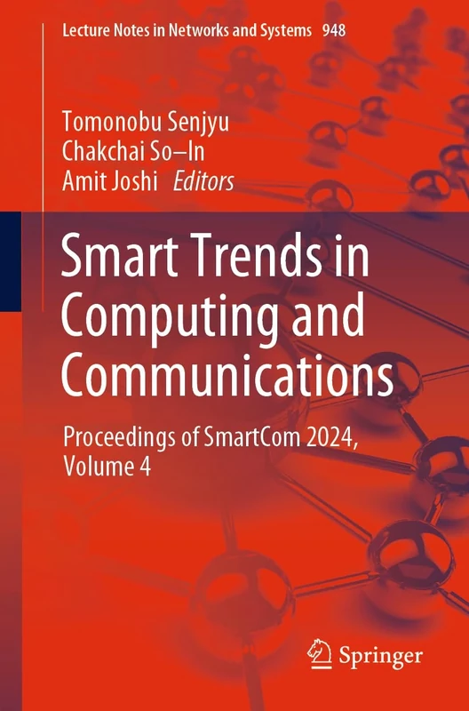 Smart Trends in Computing and Communications: Proceedings of SmartCom 2024, Volume 4: 948 (Lecture Notes in Networks and Systems, 948)