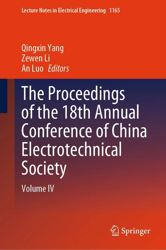 The Proceedings of the 18th Annual Conference of China Electrotechnical Society: Volume IV: 1165 (Lecture Notes in Electrical Engineering, 1165)