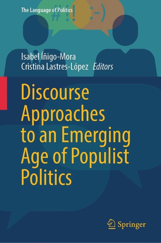 Discourse Approaches to an Emerging Age of Populist Politics (The Language of Politics)