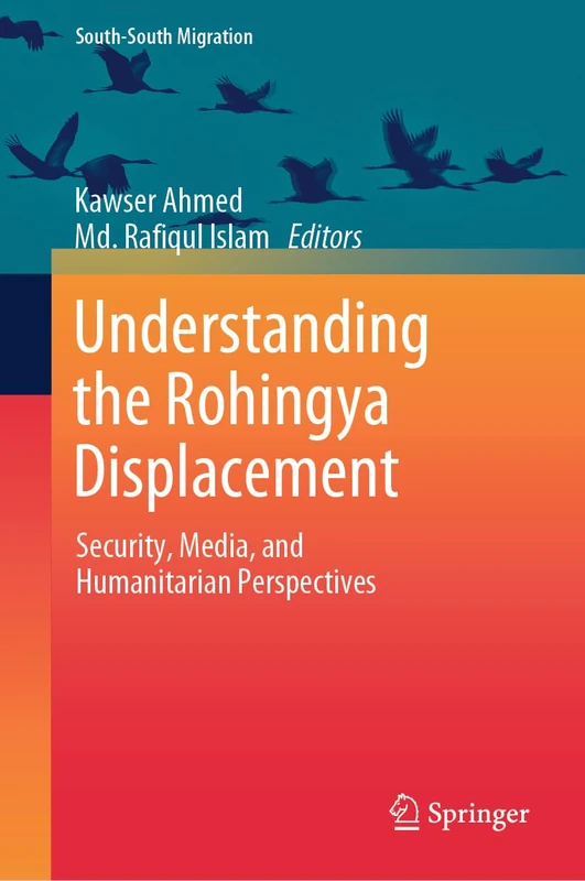 Understanding the Rohingya Displacement: Security, Media, and Humanitarian Perspectives (International Perspectives on Migration)