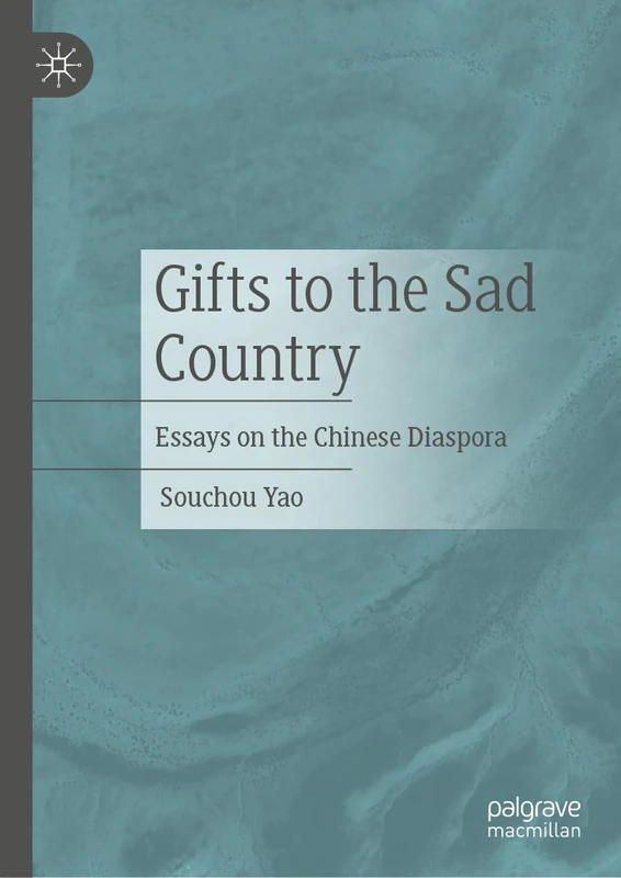 Gifts to the Sad Country: Essays on the Chinese Diaspora