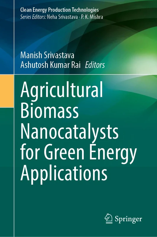 Agricultural Biomass Nanocatalysts for Green Energy Applications (Clean Energy Production Technologies)