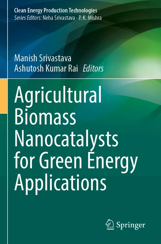 Agricultural Biomass Nanocatalysts for Green Energy Applications (Clean Energy Production Technologies)